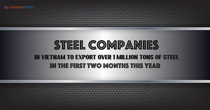 Steel companies in Vietnam to export over 1 million tons of steel in the first two months this year